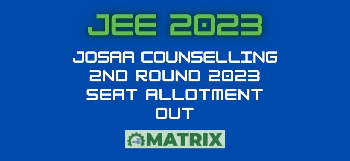 JEE 2023 JoSAA Counselling 2nd Round Seat Allotment Out