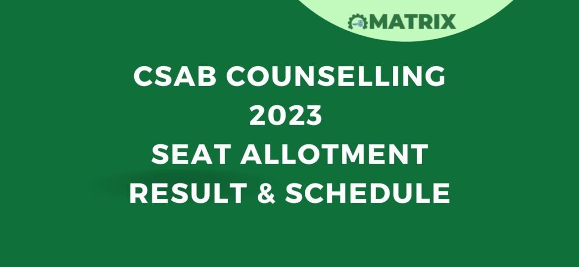 CSAB Counselling 2023 Seat Allotment Result and Schedule