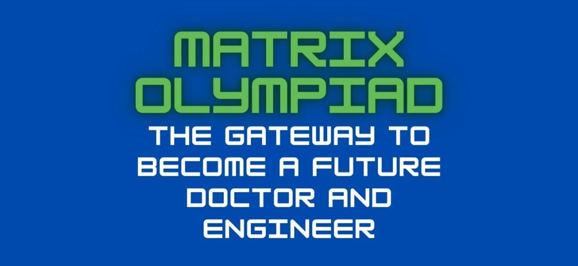 Matrix Olympiad-The Gateway to Become a Future Doctor and Engineer
