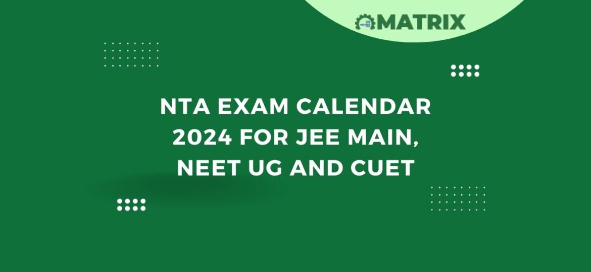 NTA Exam Calendar 2024 for JEE Main, NEET UG and CUET