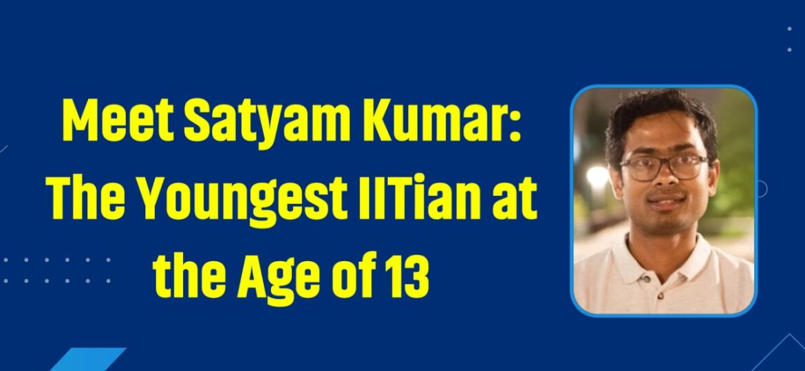 Youngest IITian - Satyam Kumar