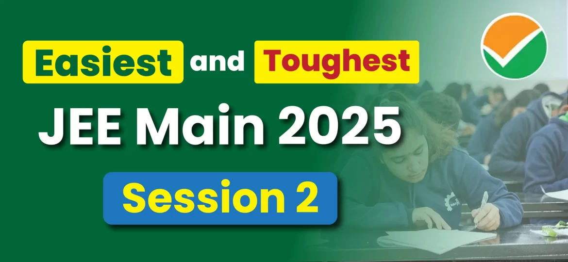 Easiest and Toughest Shifts of JEE Mains 2025