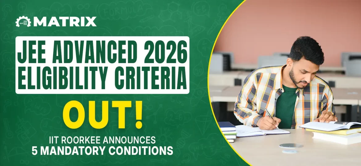 JEE Advanced 2026 Eligibility Criteria Out! IIT Roorkee Announces 5 Mandatory Conditions